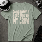 SOMEBODY'S LOUD MOUTH PIT CREW T-SHIRT