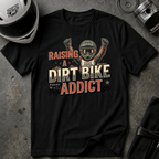 RAISING A DIRT BIKE ADDICT T-SHIRT