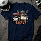RAISING A DIRT BIKE ADDICT T-SHIRT