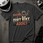 RAISING A DIRT BIKE ADDICT T-SHIRT