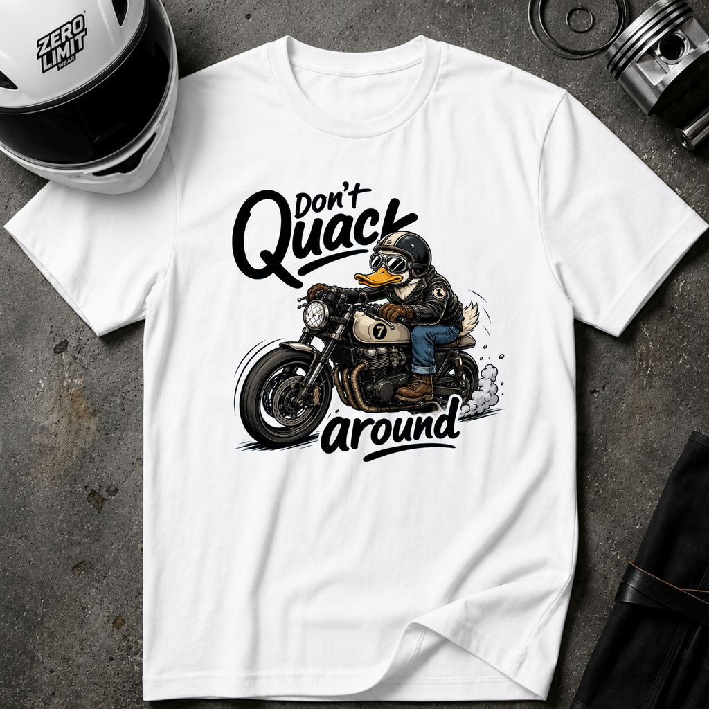 DON'T QUACK AROUND T-SHIRT