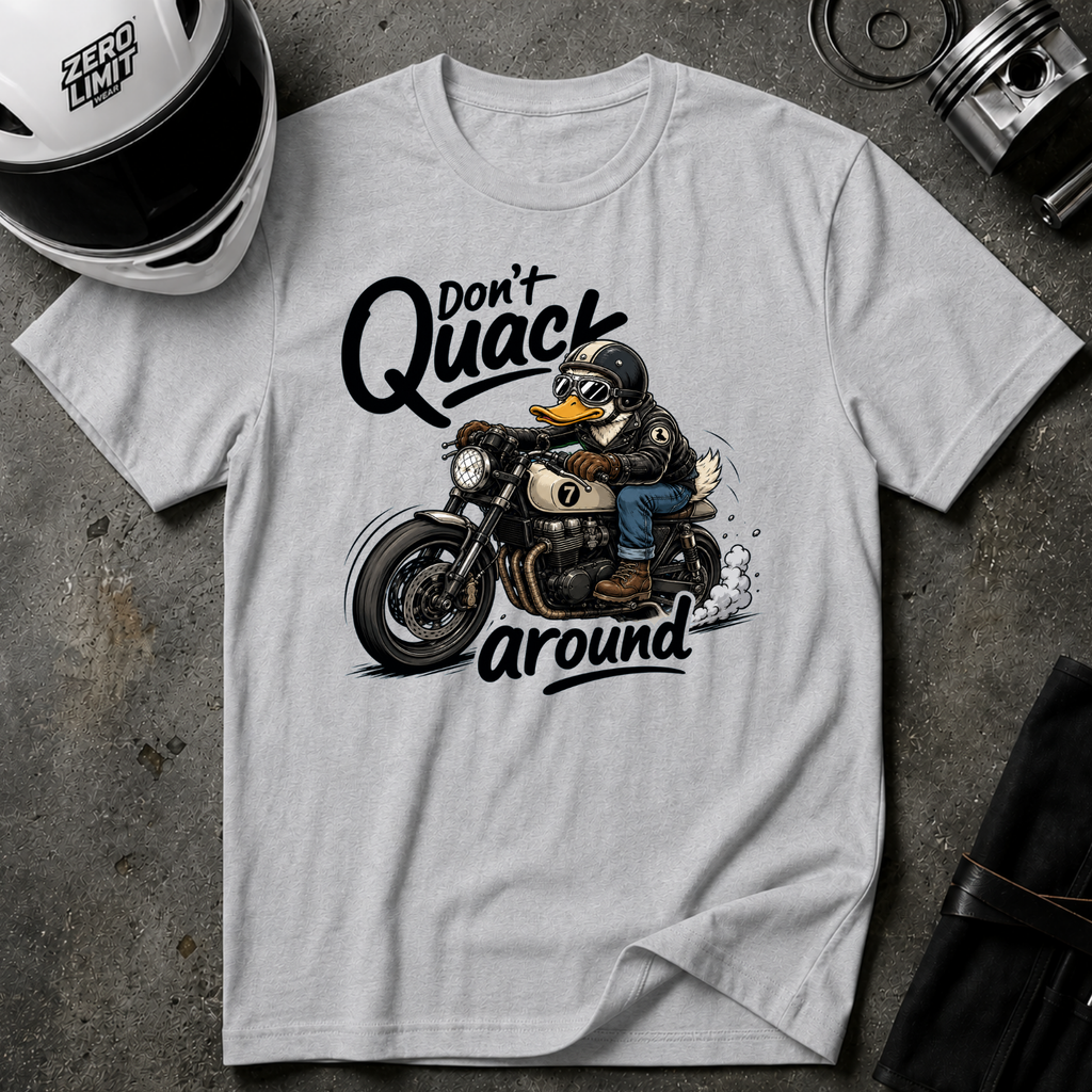 DON'T QUACK AROUND T-SHIRT