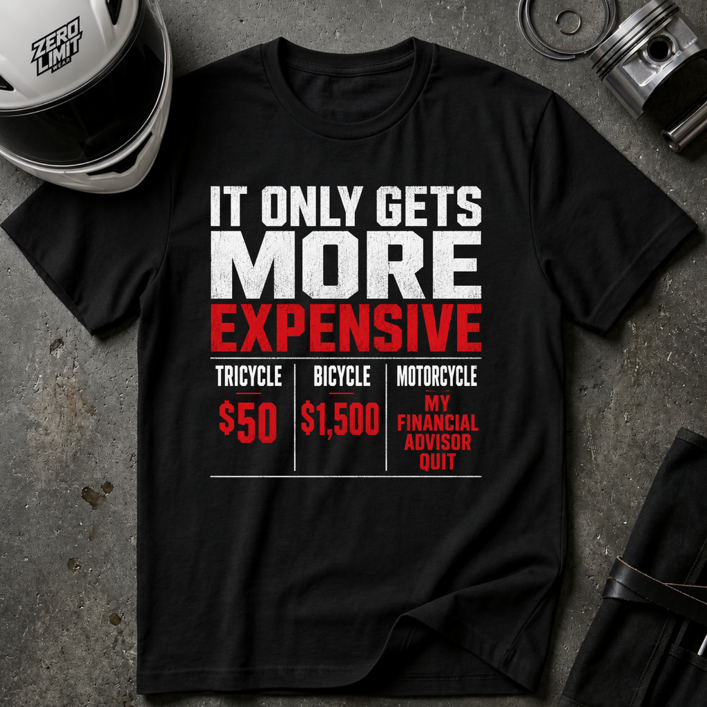 IT ONLY GETS MORE EXPENSIVE T-SHIRT