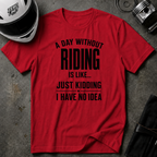 A DAY WITHOUT RIDING T-SHIRT