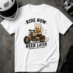RIDE NOW. BEER LATER T-SHIRT