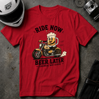 RIDE NOW. BEER LATER T-SHIRT