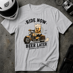 RIDE NOW. BEER LATER T-SHIRT