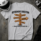 RETIREMENT DIRECTION T-SHIRT