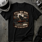 STILL NOT DONE T-SHIRT