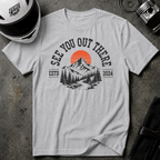 SEE YOU OUT THERE T-SHIRT