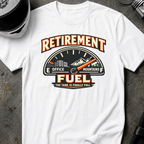 RETIREMENT FUEL T-SHIRT