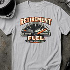 RETIREMENT FUEL T-SHIRT