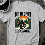OUT OF OFFICE FOR GOOD T-SHIRT