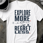EXPLORE MORE. REGRET LESS. T-SHIRT