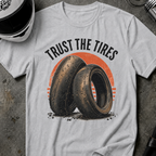 TRUST THE TIRES T-SHIRT