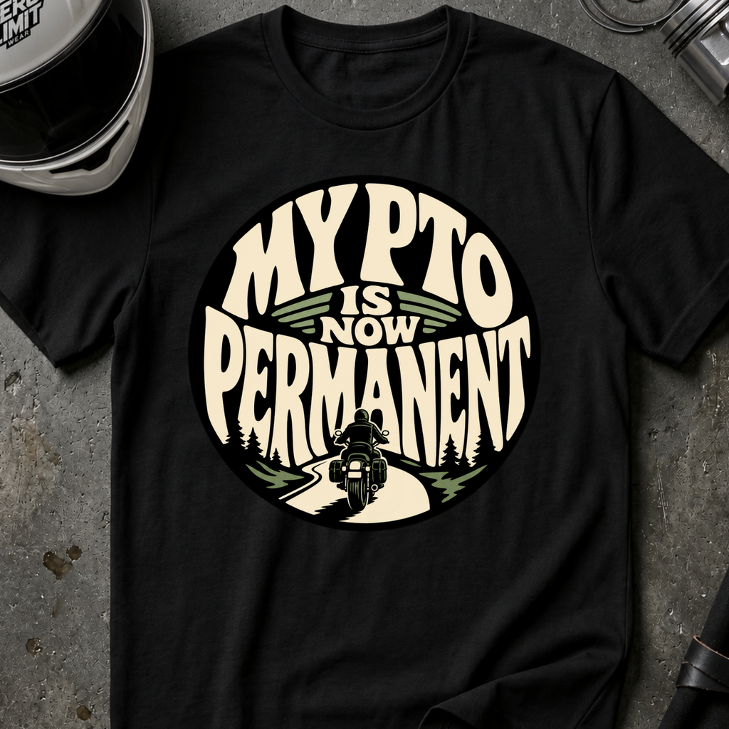 PTO IS PERMANENT T-SHIRT
