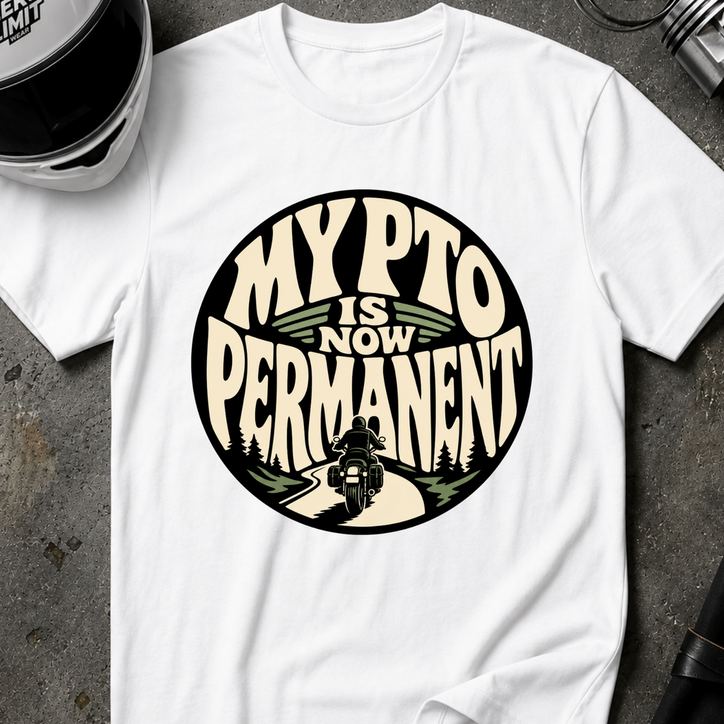 PTO IS PERMANENT T-SHIRT