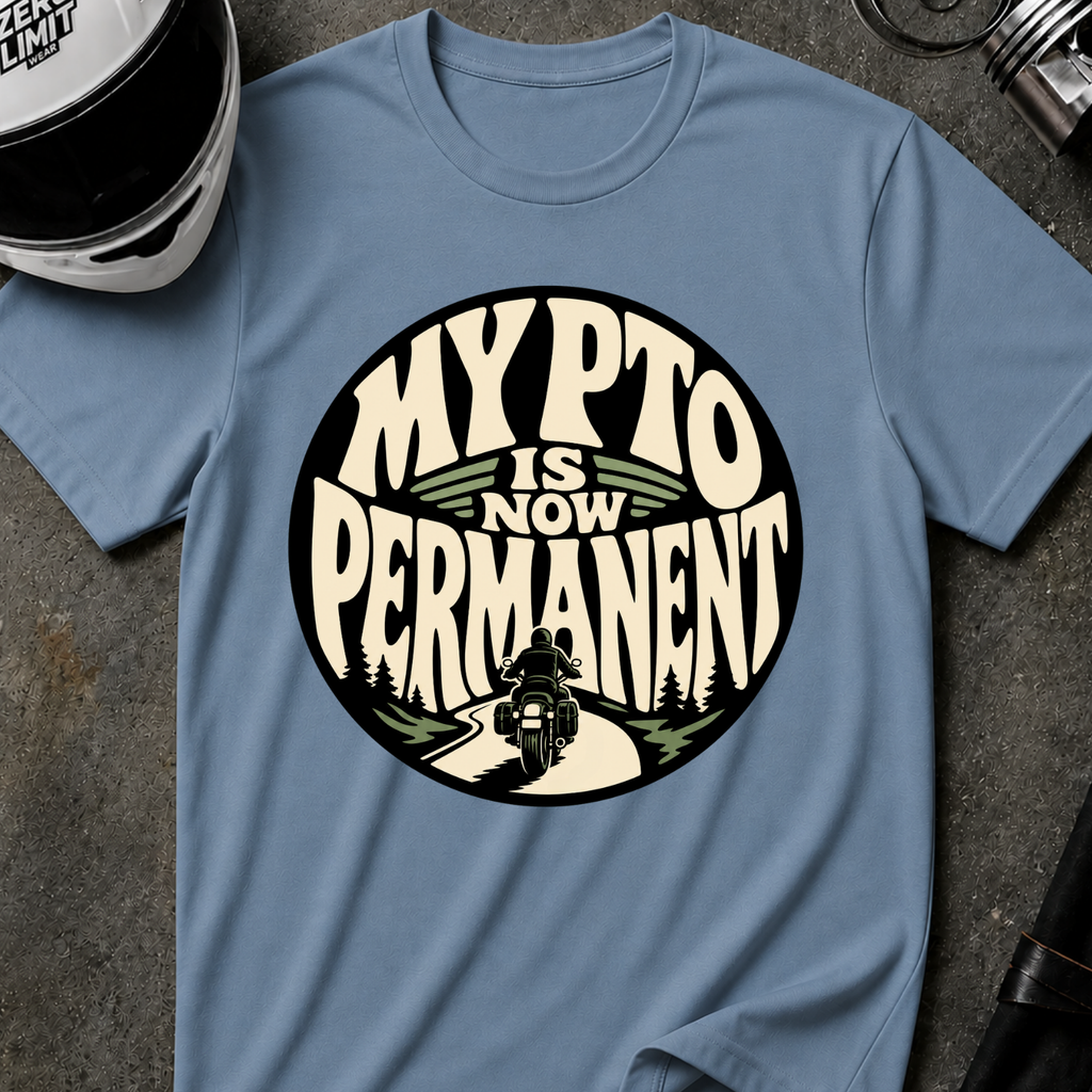 PTO IS PERMANENT T-SHIRT