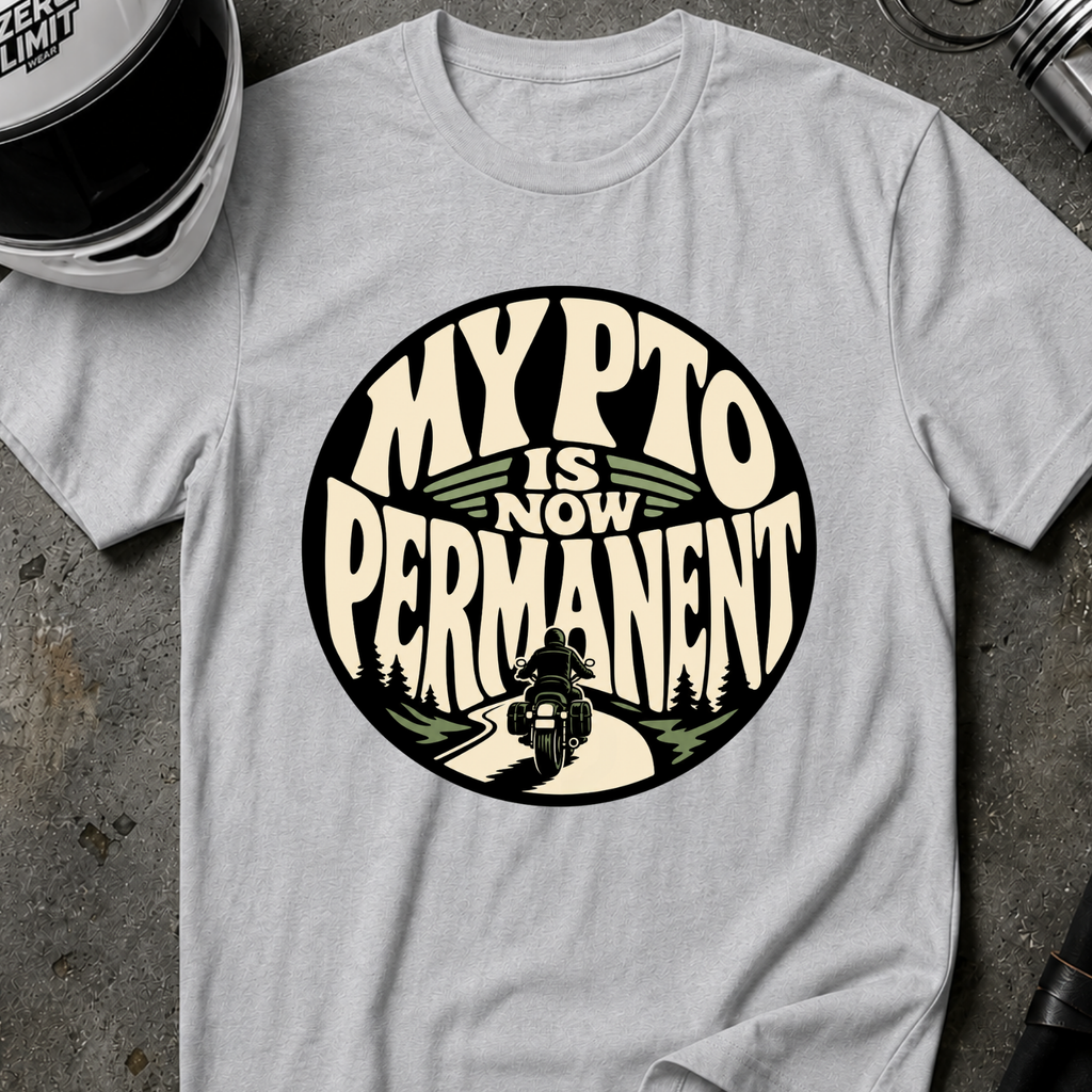 PTO IS PERMANENT T-SHIRT