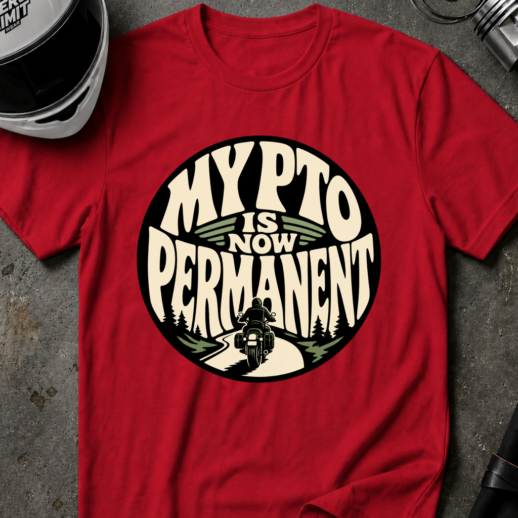 PTO IS PERMANENT T-SHIRT
