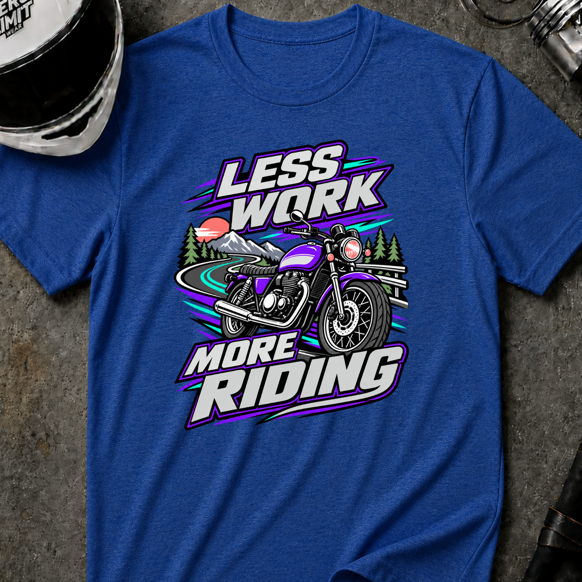 LESS WORK, MORE RIDING T-SHIRT
