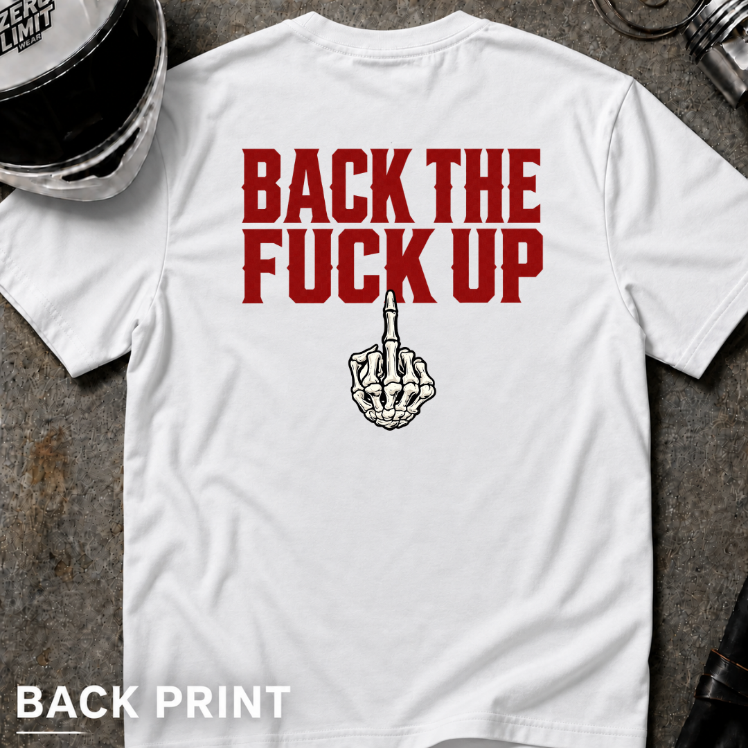 Back the F**k Up T-Shirt