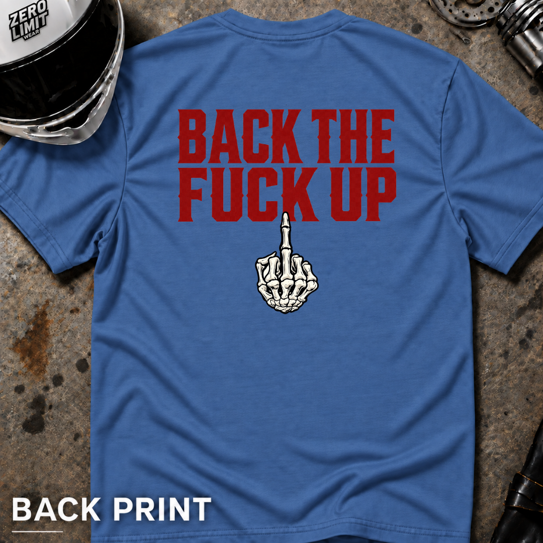 Back the F**k Up T-Shirt