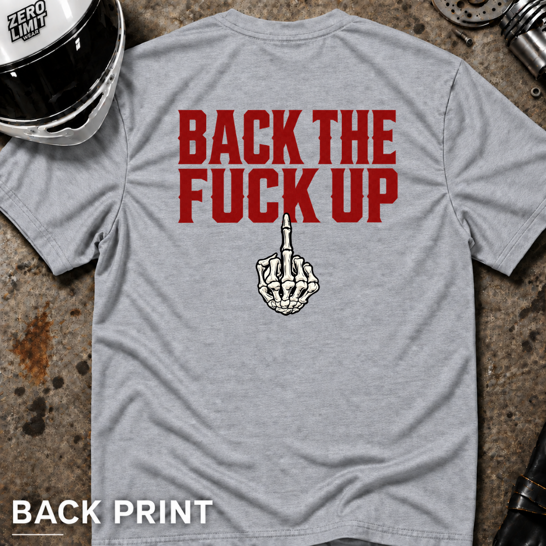 Back the F**k Up T-Shirt