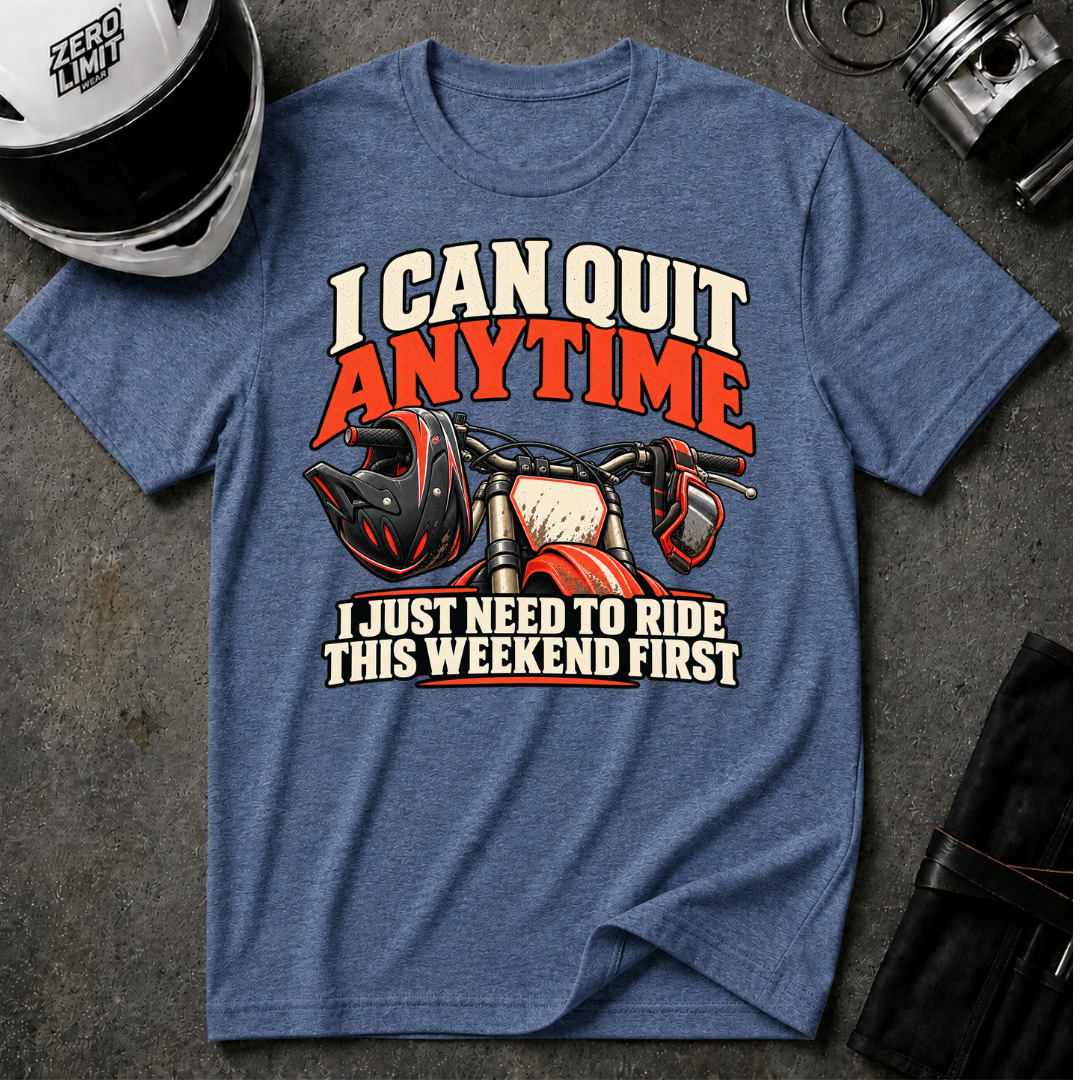 I CAN QUIT ANYTIME T-SHIRT