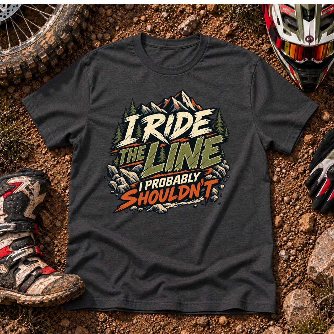 RIDE THE LINE I SHOULDN'T T-SHIRT