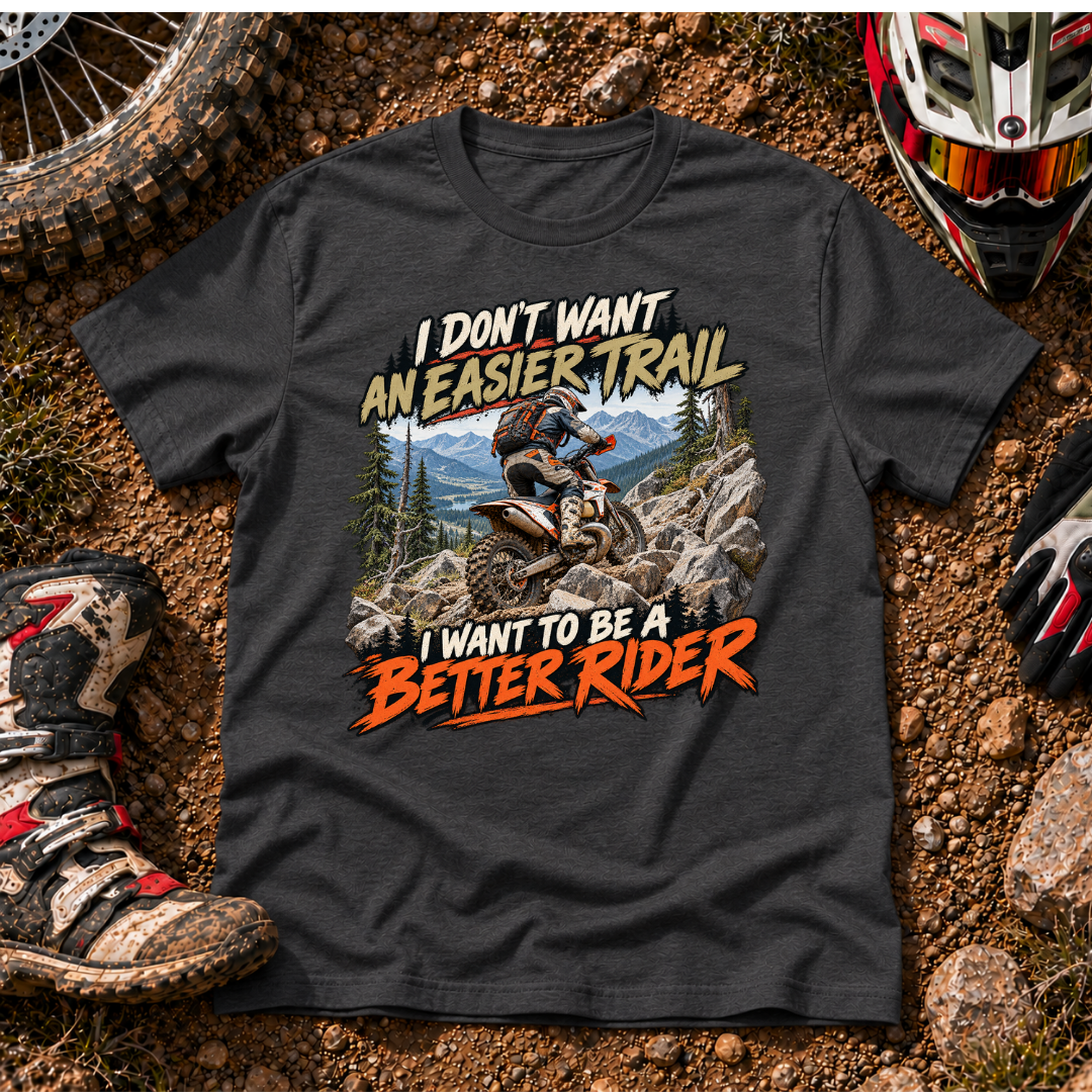 DON'T WANT THE EASIER TRAIL T-SHIRT