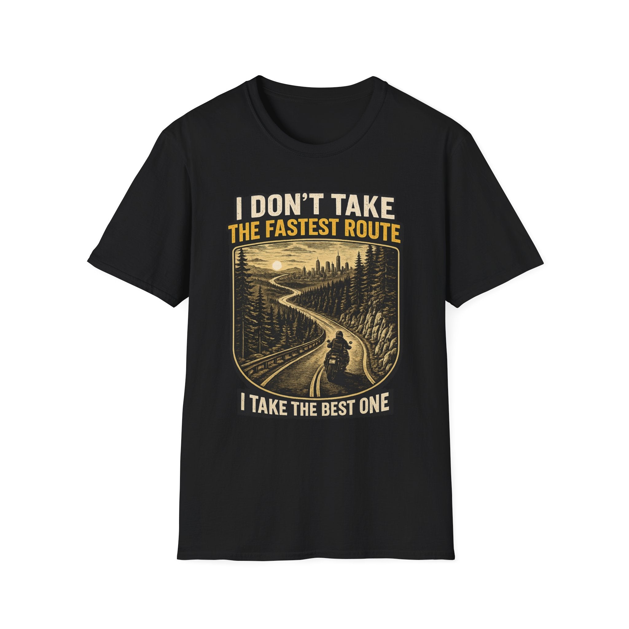 I DON'T TAKE THE FASTEST ROUTE, I TAKE THE BEST ONE T-SHIRT
