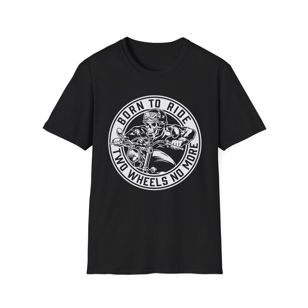 BORN TO RIDE TWO WHEELS, NO MORE T-Shirt