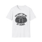 You Won't Find Me At Home T-Shirt