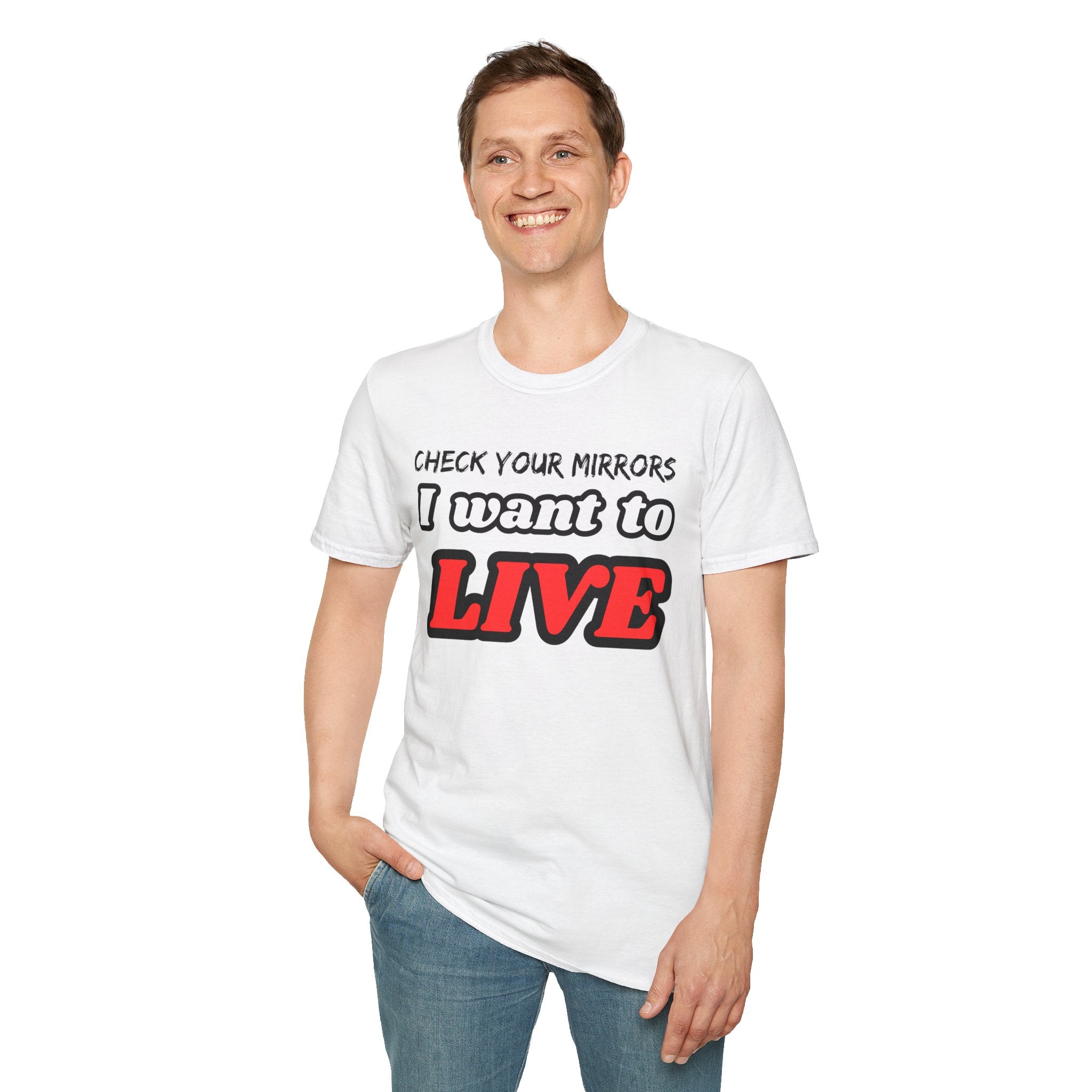 CHECK YOUR MIRRIORS, I WANT TO LIVE T-SHIRT