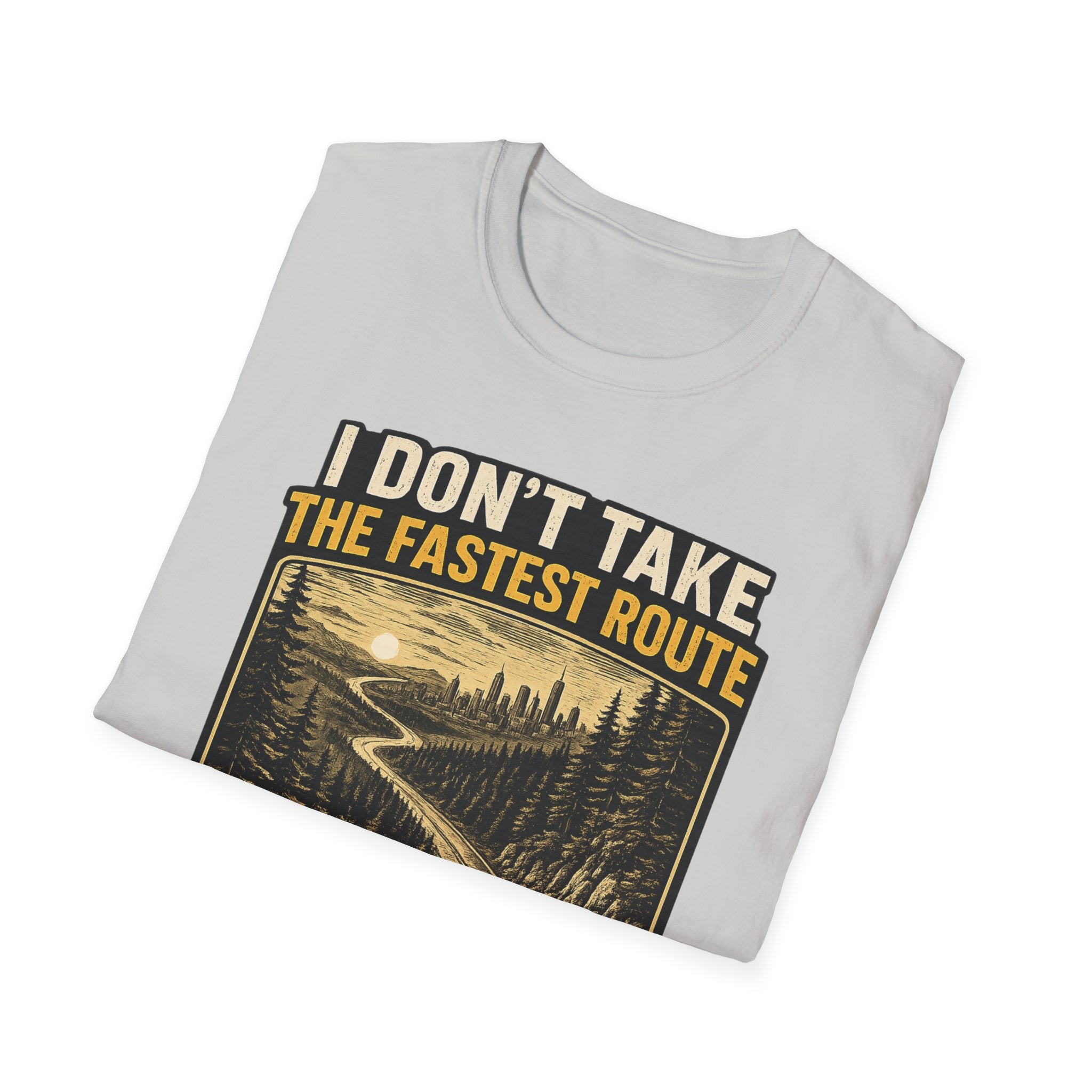 I DON'T TAKE THE FASTEST ROUTE, I TAKE THE BEST ONE T-SHIRT