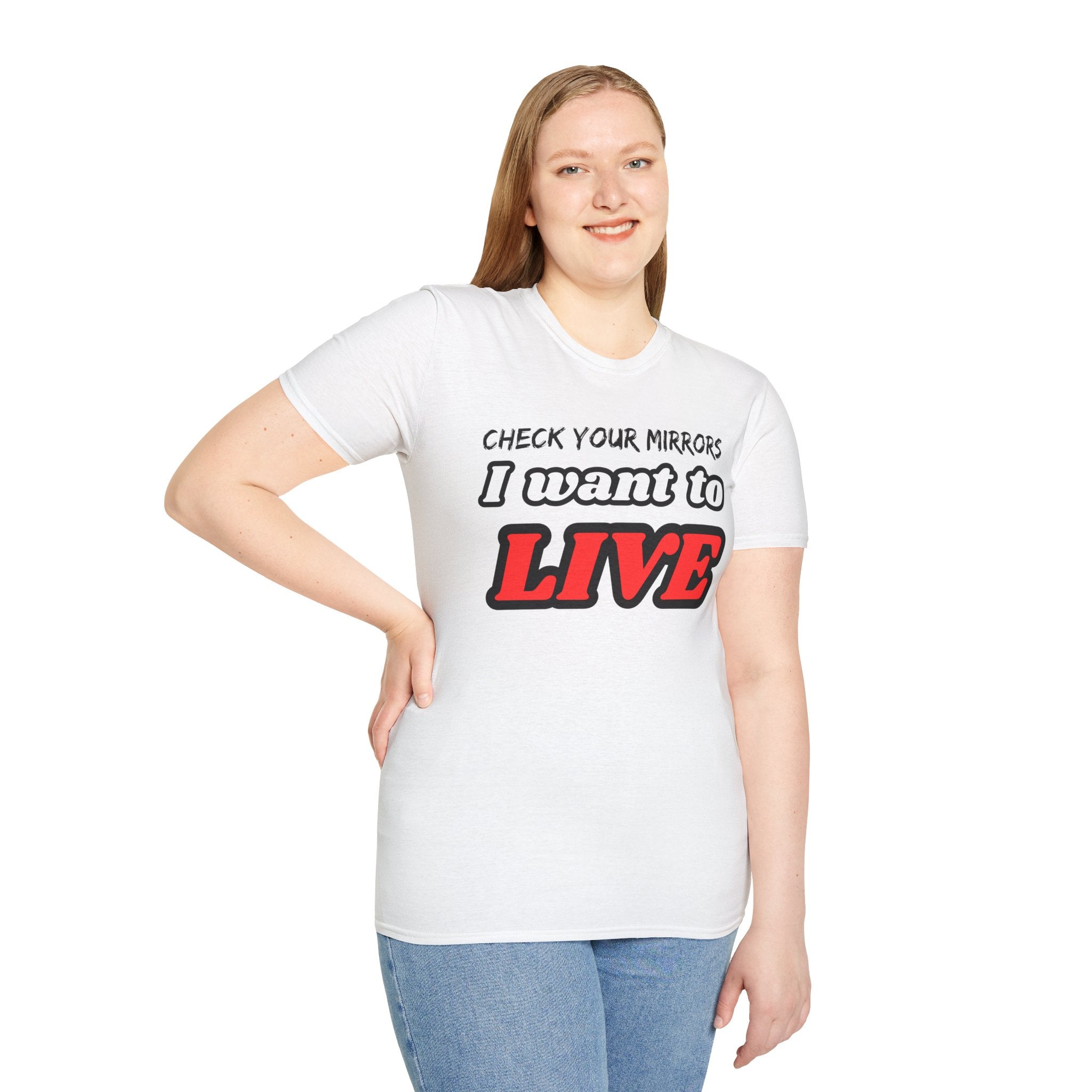 CHECK YOUR MIRRIORS, I WANT TO LIVE T-SHIRT