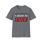 CHECK YOUR MIRRIORS, I WANT TO LIVE T-SHIRT
