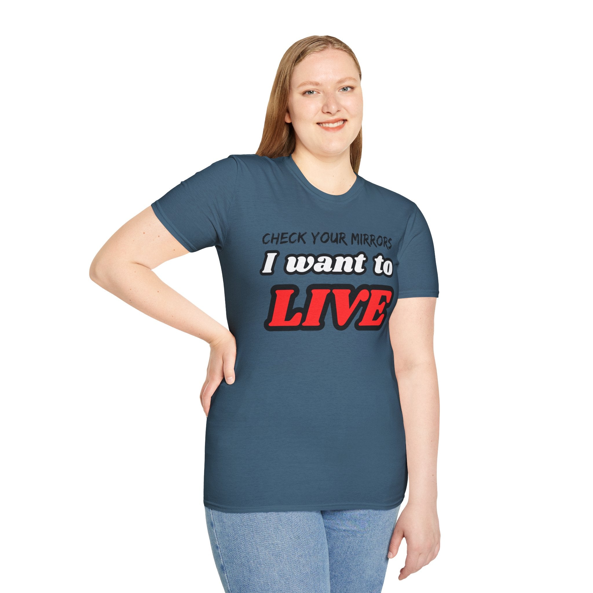 CHECK YOUR MIRRIORS, I WANT TO LIVE T-SHIRT
