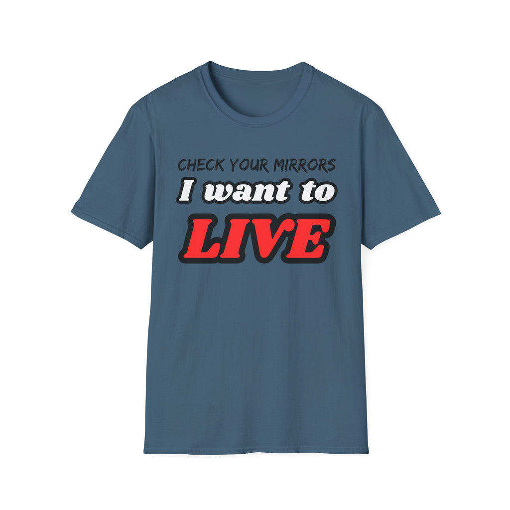 CHECK YOUR MIRRIORS, I WANT TO LIVE T-SHIRT
