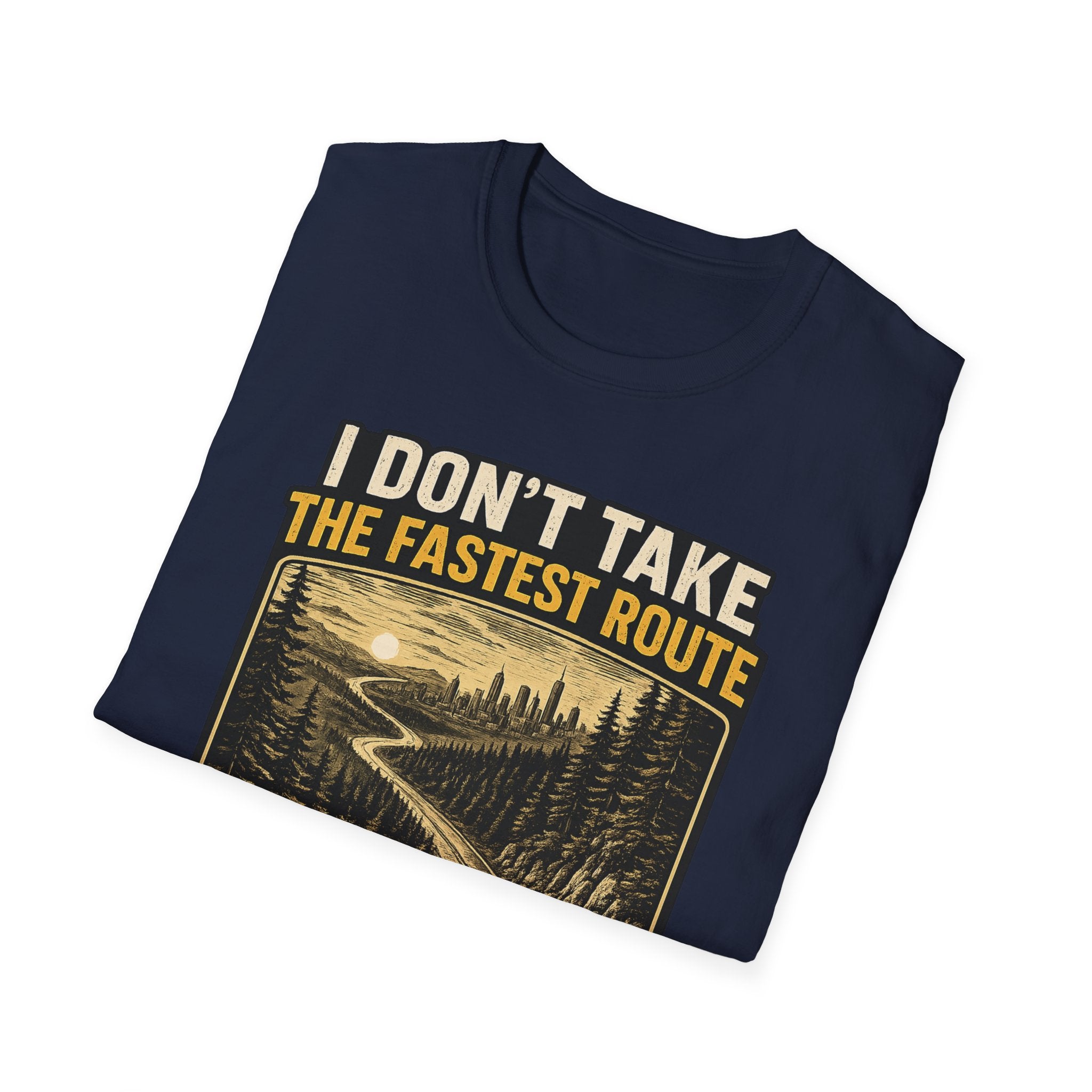 I DON'T TAKE THE FASTEST ROUTE, I TAKE THE BEST ONE T-SHIRT