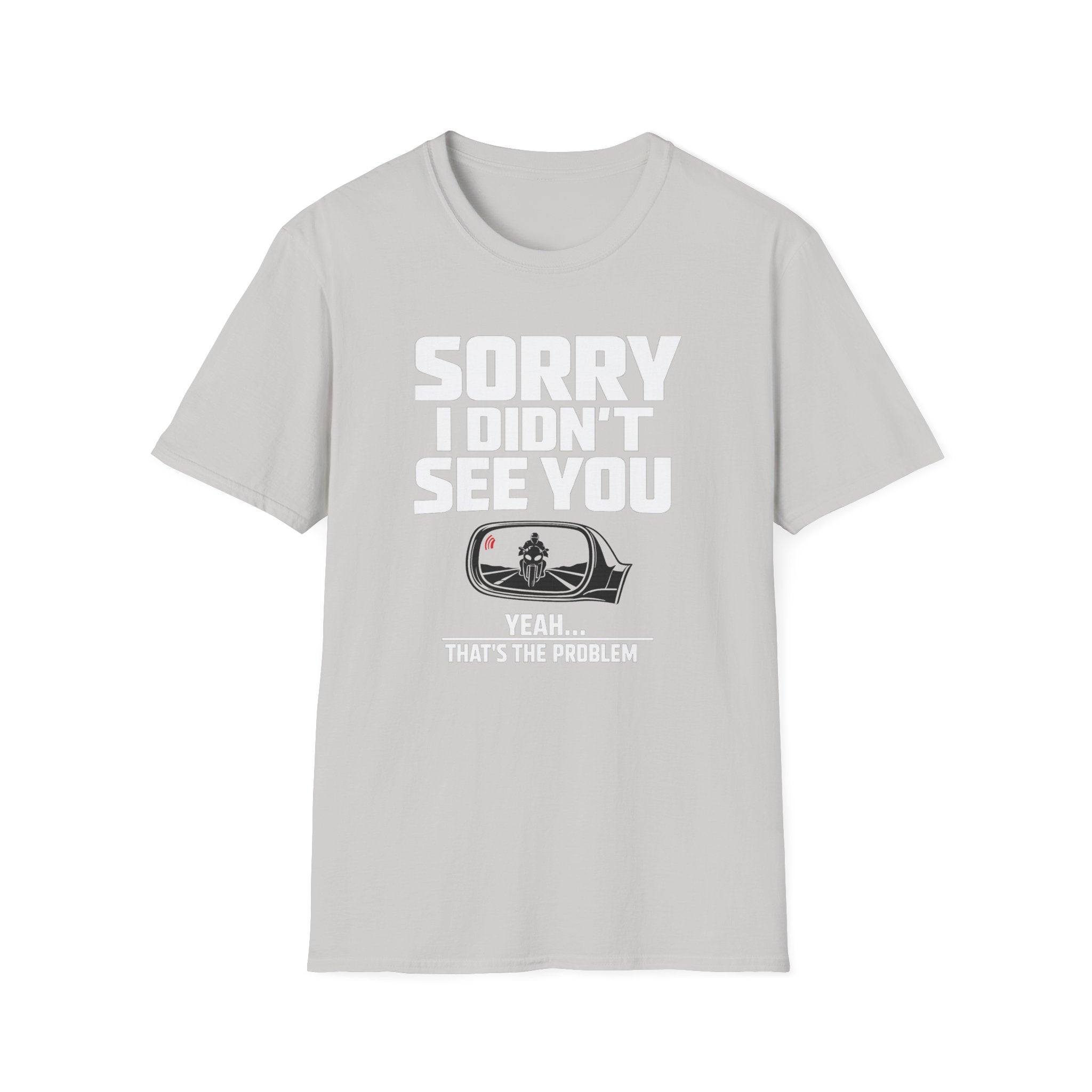 SORRY I DIDN'T SEE YOU THERE T-SHIRT