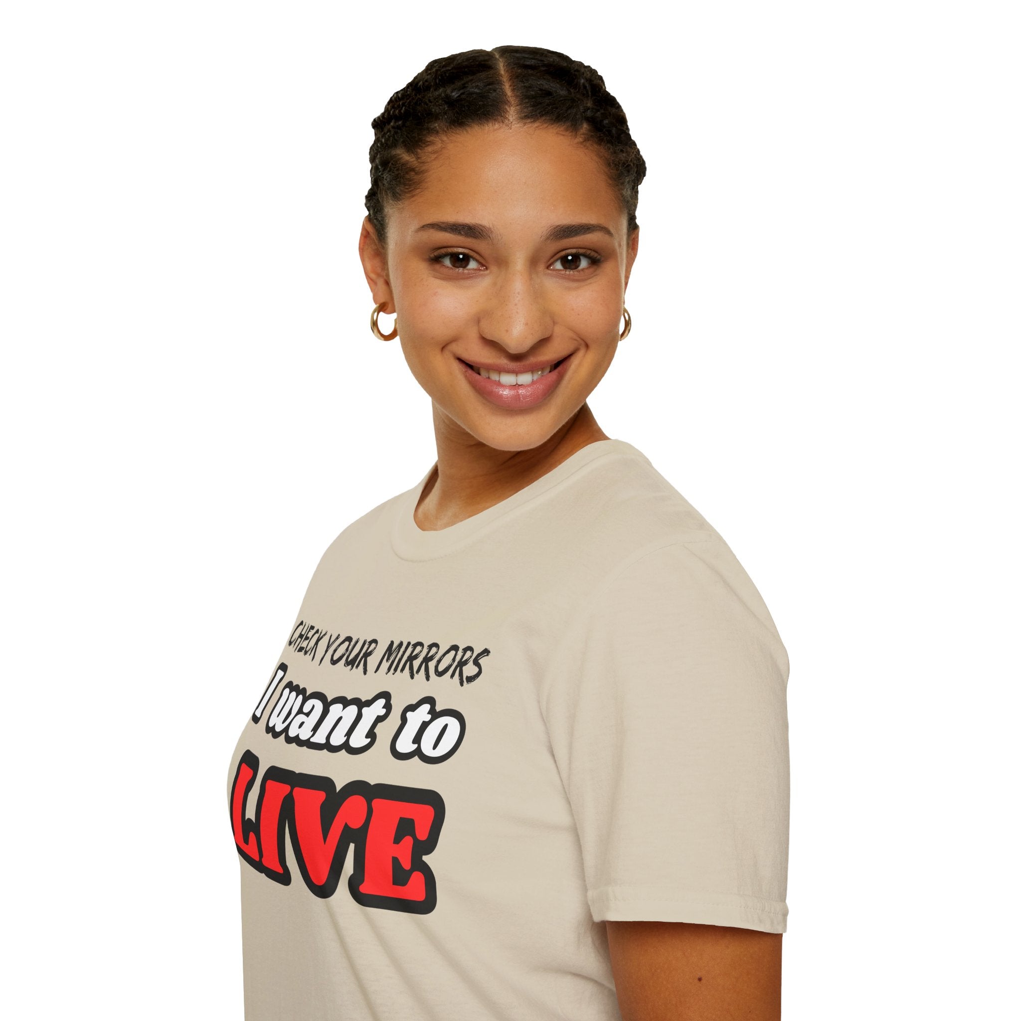 CHECK YOUR MIRRIORS, I WANT TO LIVE T-SHIRT