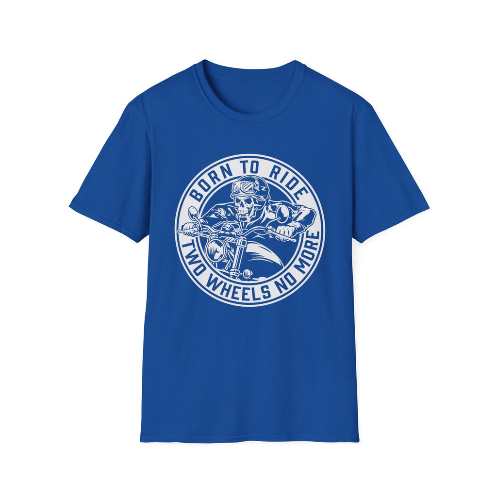 BORN TO RIDE TWO WHEELS, NO MORE T-Shirt