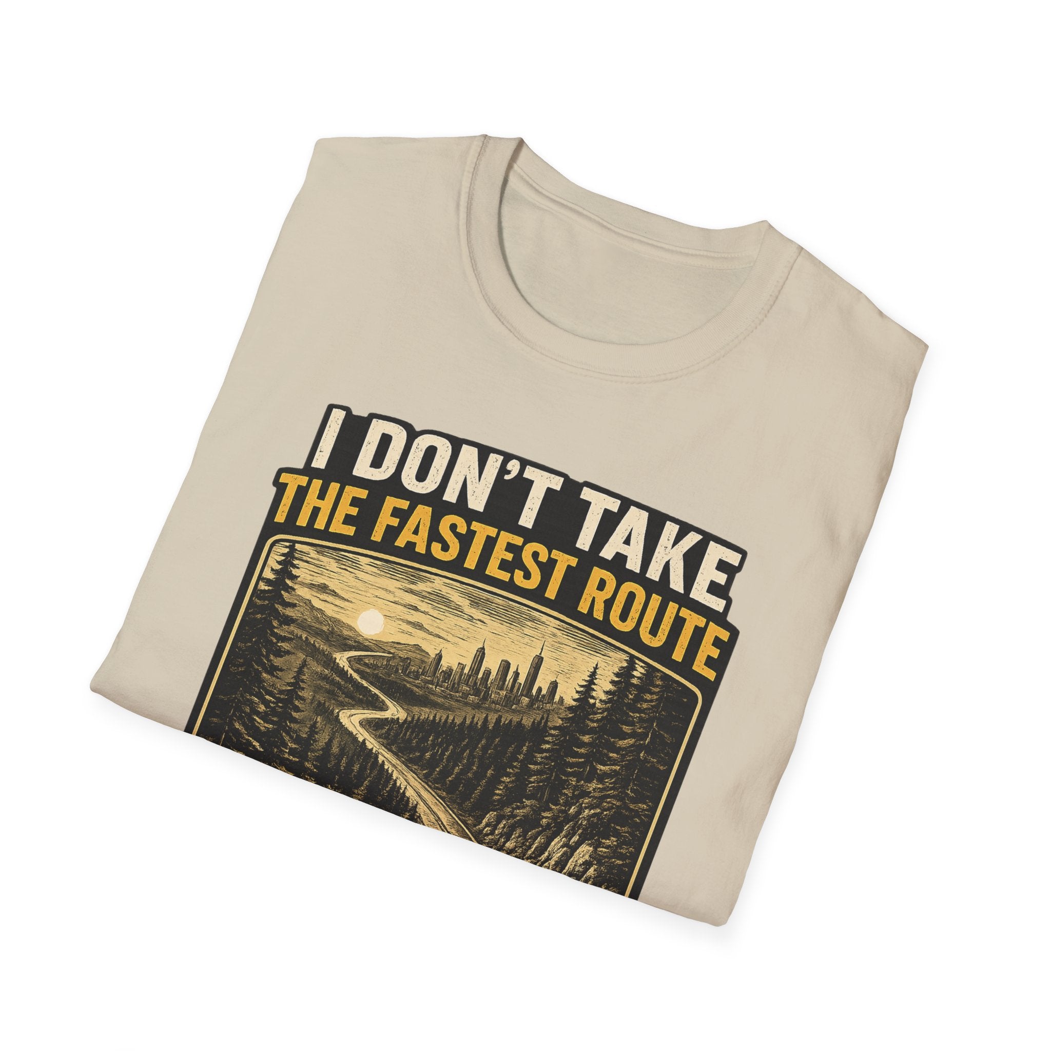 I DON'T TAKE THE FASTEST ROUTE, I TAKE THE BEST ONE T-SHIRT