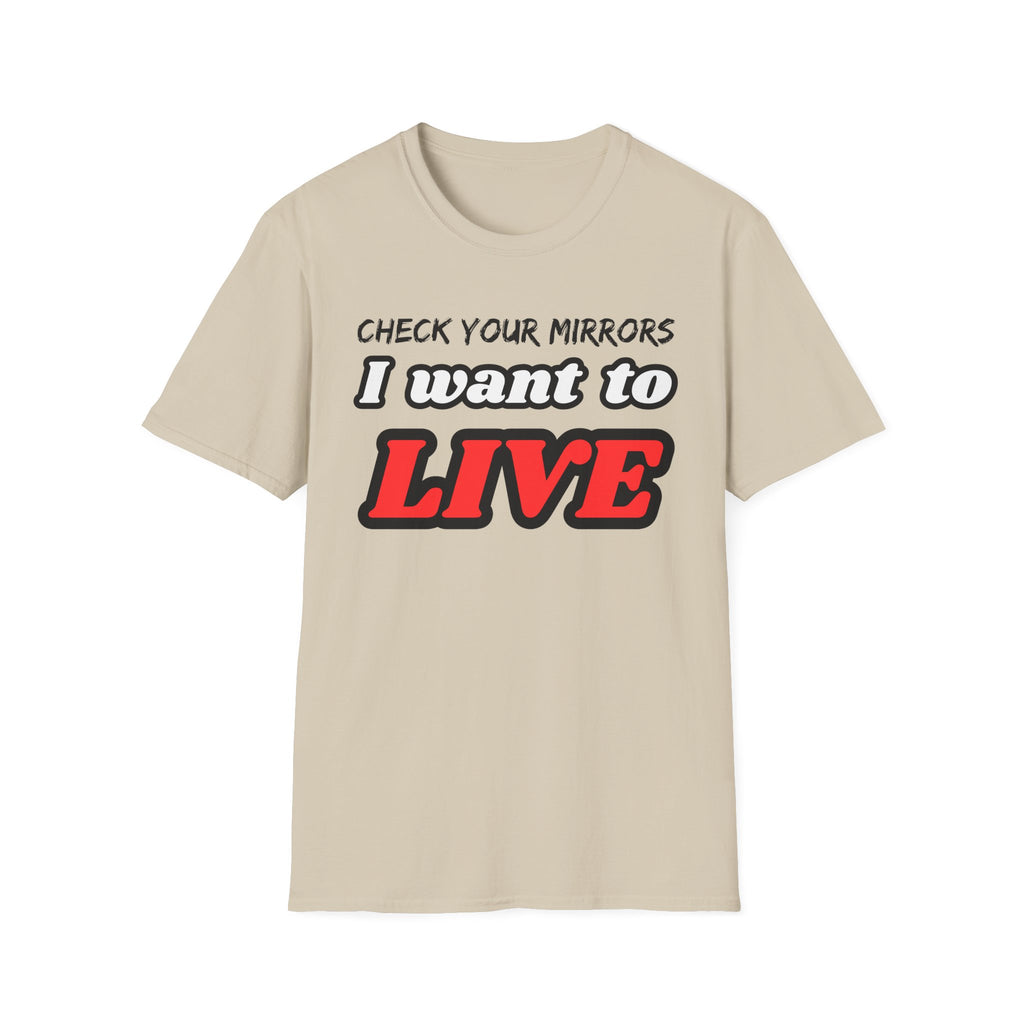 CHECK YOUR MIRRIORS, I WANT TO LIVE T-SHIRT