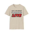 CHECK YOUR MIRRIORS, I WANT TO LIVE T-SHIRT