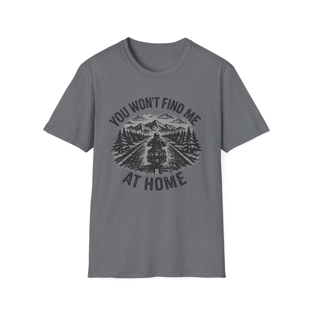 You Won't Find Me At Home T-Shirt