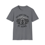 You Won't Find Me At Home T-Shirt