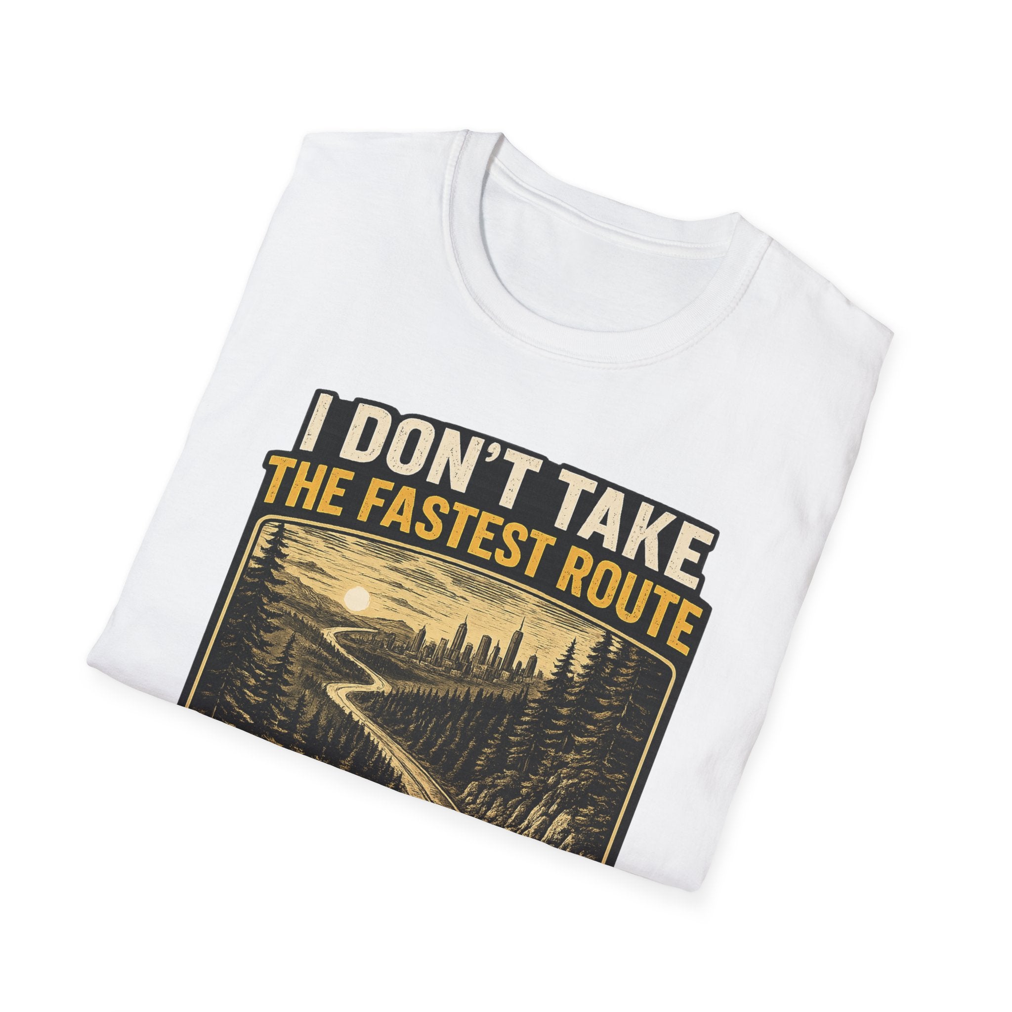 I DON'T TAKE THE FASTEST ROUTE, I TAKE THE BEST ONE T-SHIRT